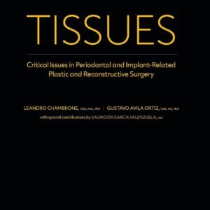 TISSUES: Critical Issues in Periodontal and Implant-Related Plastic and Reconstructive Surgery 1st Edition