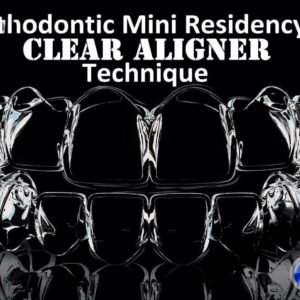 Orthodontic Mini Residency in Clear Aligner Technique