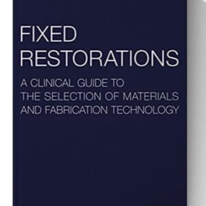 Fixed Restorations: A Clinical Guide to the Selection of Materials and Fabrication Technology 1st Edition
