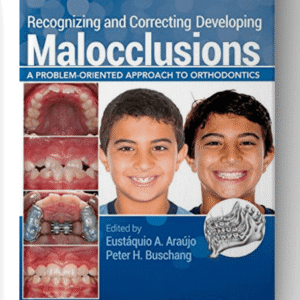Recognizing and Correcting Developing Malocclusions: A Problem-Oriented Approach to Orthodontics 1st Edition