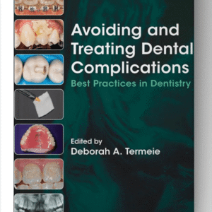 Avoiding and Treating Dental Complications: Best Practices in Dentistry 1st Edition