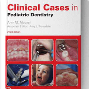 Clinical Cases in Pediatric Dentistry (Clinical Cases (Dentistry)) 2nd Edition