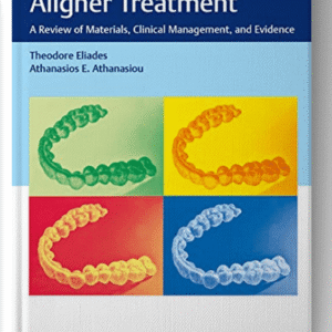 Orthodontic Aligner Treatment: A Review of Materials, Clinical Management, and Evidence 1st Edition