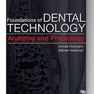 Foundations of Dental Technology, Volume 1: Anatomy and Physiology 1st Edition